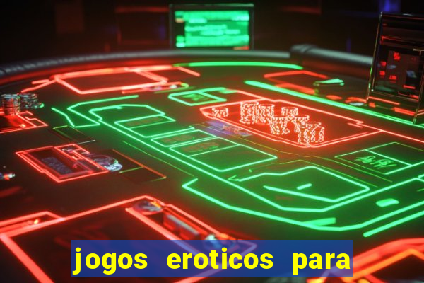 jogos eroticos para maiores de 18 anos